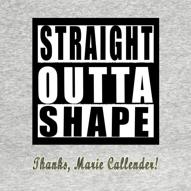 Straight Outta Shape Thanks Marie Callender by Klssaginaw